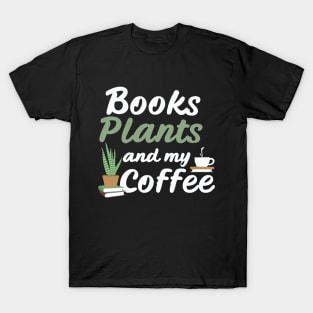 Books Plants And My Coffee, Funny Plants Lover T-Shirt